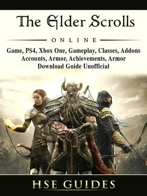 cover image of The Elder Scrolls Online, Game, PS4, Xbox One, Gameplay, Classes, Addons, Accounts, Armor, Achievements, Armor, Download Guide Unofficial